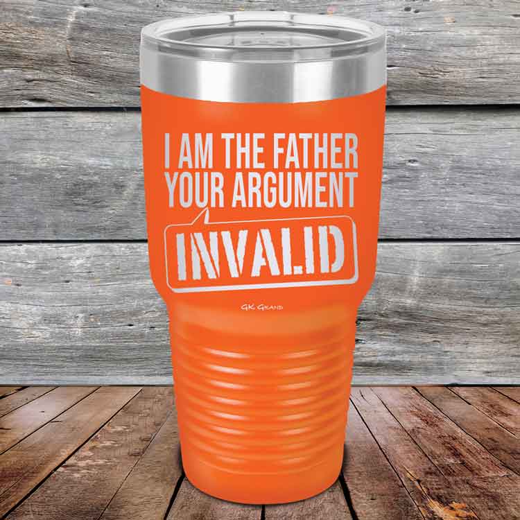 I-Am-The-Father-Your-Argument-Invalid-30oz-Orange_TPC-30Z-12-5278-1