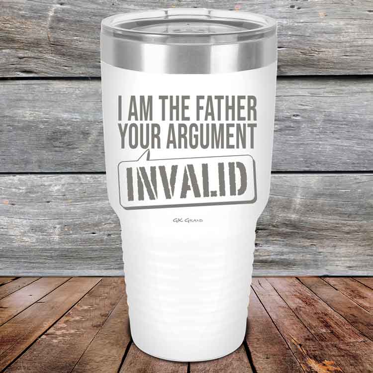 I-Am-The-Father-Your-Argument-Invalid-30oz-White_TPC-30Z-14-5278-1