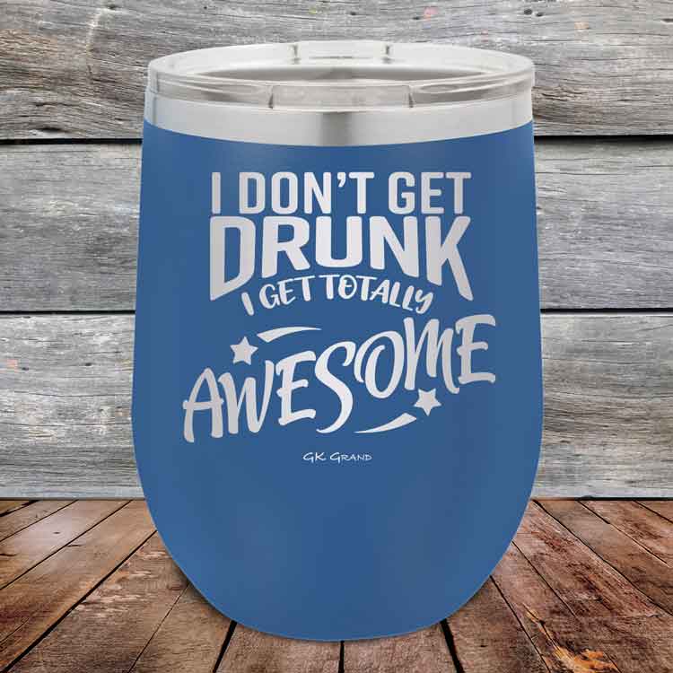 I-Don_t-Get-Drunk-I-Get-Totally-Awesome-12oz-Blue_TPC-12Z-04-5617-1