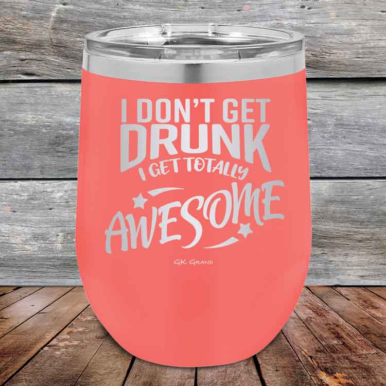 I-Don_t-Get-Drunk-I-Get-Totally-Awesome-12oz-Coral_TPC-12Z-18-5617-1