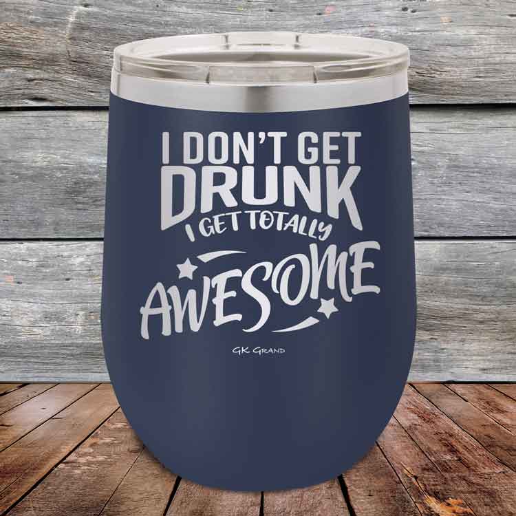 I-Don_t-Get-Drunk-I-Get-Totally-Awesome-12oz-Navy_TPC-12Z-11-5617-1
