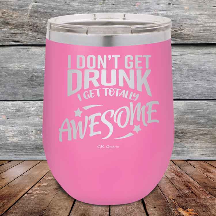 I-Don_t-Get-Drunk-I-Get-Totally-Awesome-12oz-Pink_TPC-12Z-05-5617-1