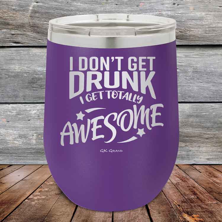I-Don_t-Get-Drunk-I-Get-Totally-Awesome-12oz-Purple_TPC-12Z-09-5617-1