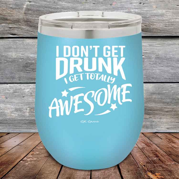 I-Don_t-Get-Drunk-I-Get-Totally-Awesome-12oz-Sky_TPC-12Z-07-5617-1