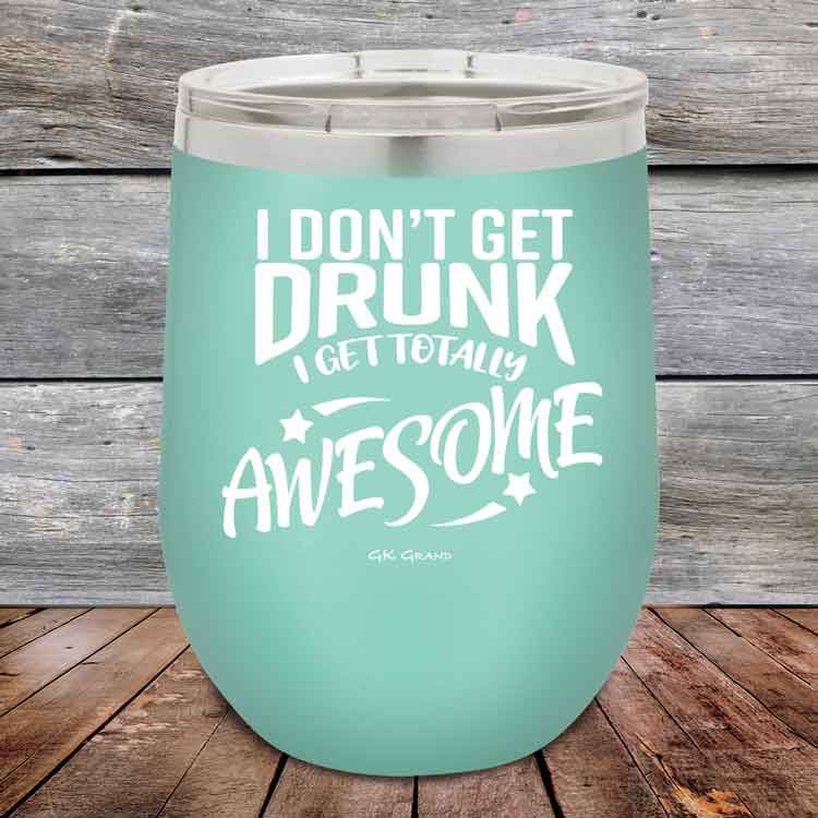 I-Don_t-Get-Drunk-I-Get-Totally-Awesome-12oz-Teal_TPC-12Z-06-5617-1