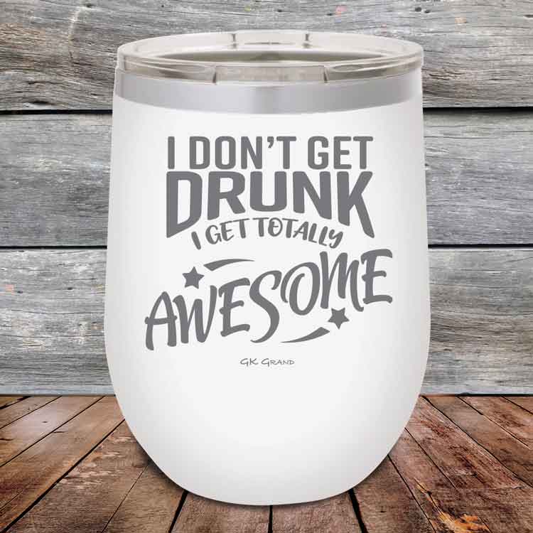 I-Don_t-Get-Drunk-I-Get-Totally-Awesome-12oz-White_TPC-12Z-14-5617-1