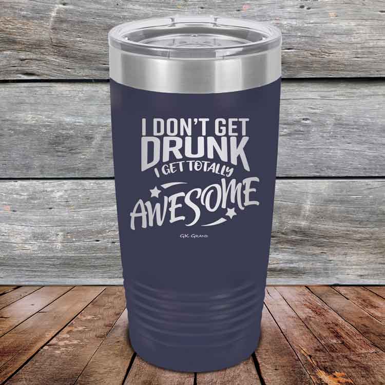 I-Don_t-Get-Drunk-I-Get-Totally-Awesome-20oz-Navy_TPC-20Z-11-5618-1