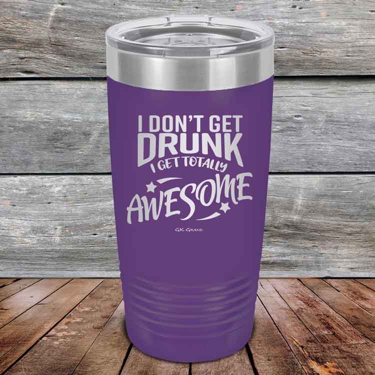 I-Don_t-Get-Drunk-I-Get-Totally-Awesome-20oz-Purple_TPC-20Z-09-5618-1
