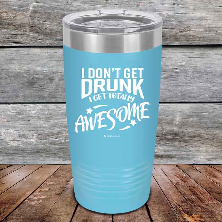 I-Don_t-Get-Drunk-I-Get-Totally-Awesome-20oz-Sky_TPC-20Z-07-5618-1