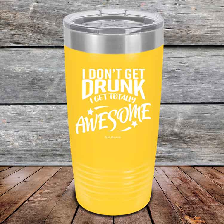 I-Don_t-Get-Drunk-I-Get-Totally-Awesome-20oz-Yellow_TPC-20Z-16-5618-1