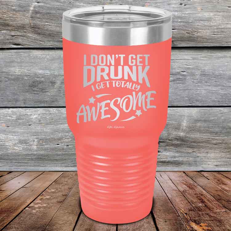I-Don_t-Get-Drunk-I-Get-Totally-Awesome-30oz-Coral_TPC-30Z-18-5619-1