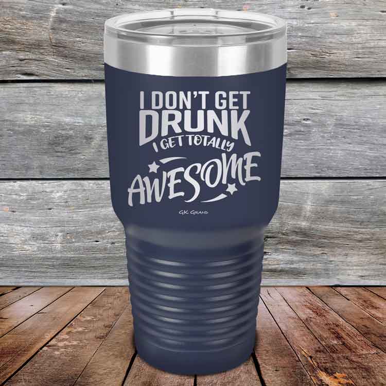 I-Don_t-Get-Drunk-I-Get-Totally-Awesome-30oz-Navy_TPC-30Z-11-5619-1