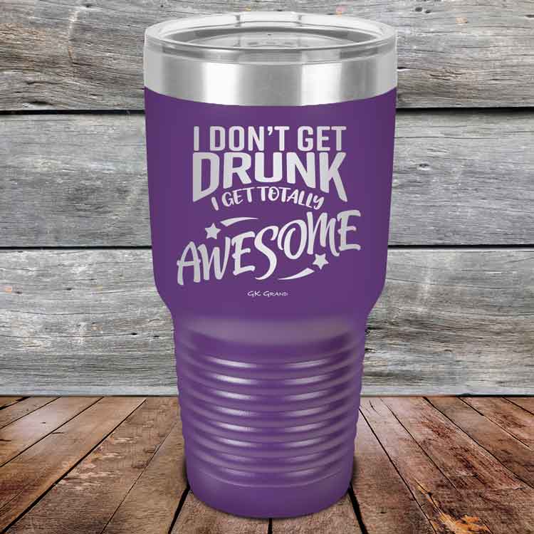 I-Don_t-Get-Drunk-I-Get-Totally-Awesome-30oz-Purple_TPC-30Z-09-5619-1