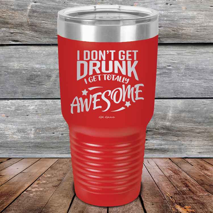 I-Don_t-Get-Drunk-I-Get-Totally-Awesome-30oz-Red_TPC-30Z-03-5619-1
