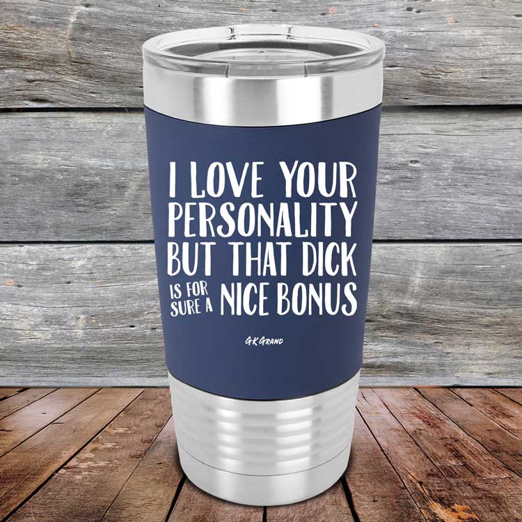 I-Love-Your-Personality-But-That-Dick-is-For-Sure-A-Nice-Bonus-20oz-Navy_TSW-20z-11-5111-1