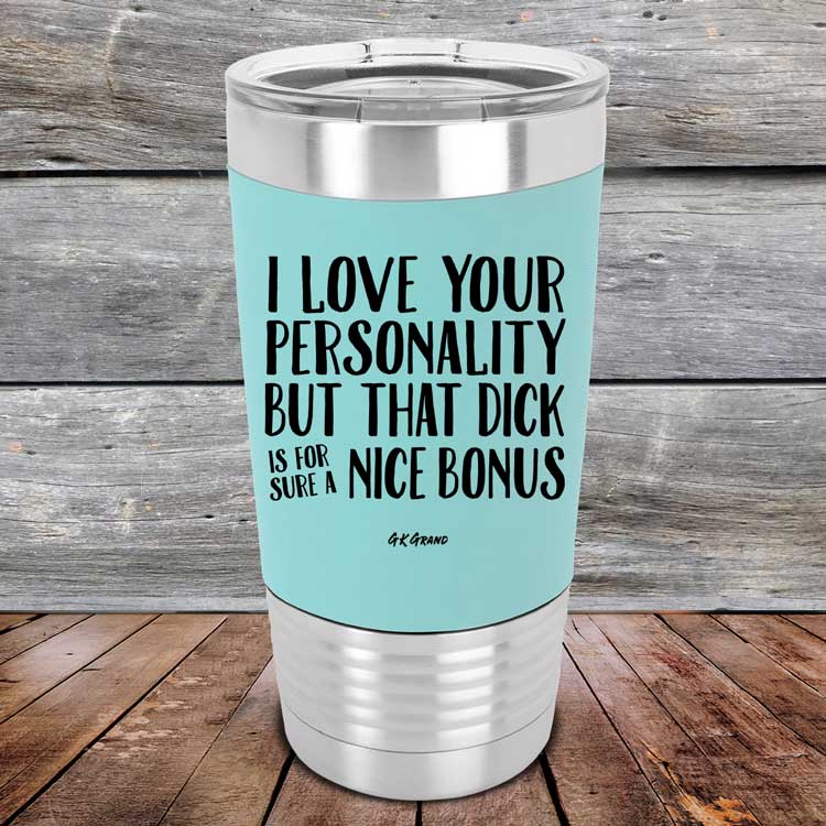 I-Love-Your-Personality-But-That-Dick-is-For-Sure-A-Nice-Bonus-20oz-Teal_TSW-20z-06-5111-1