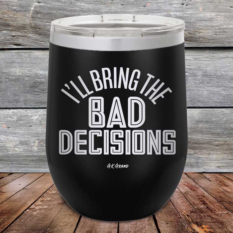 I_ll-Bring-The-Bad-Decisions-12oz-Black_TPC-12Z-16-5080-1