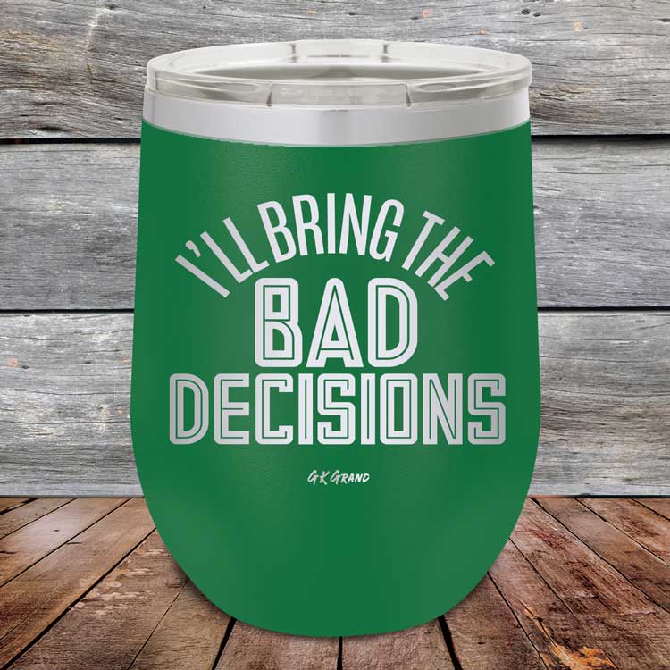 I_ll-Bring-The-Bad-Decisions-12oz-Green_TPC-12Z-15-5080-1