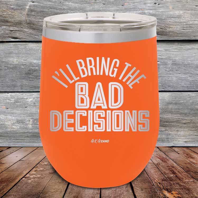 I_ll-Bring-The-Bad-Decisions-12oz-Orange_TPC-12Z-12-5080-1
