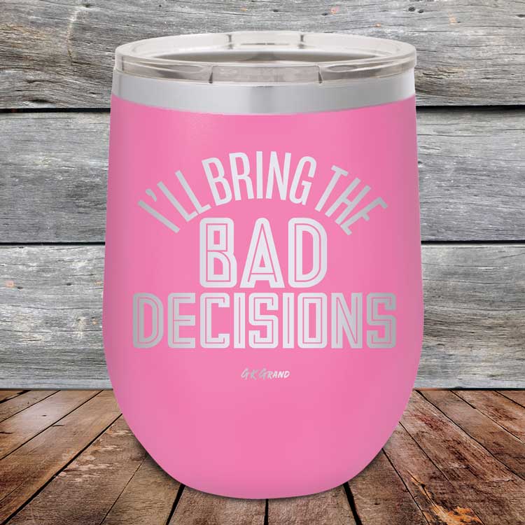 I_ll-Bring-The-Bad-Decisions-12oz-Pink_TPC-12Z-05-5080-1