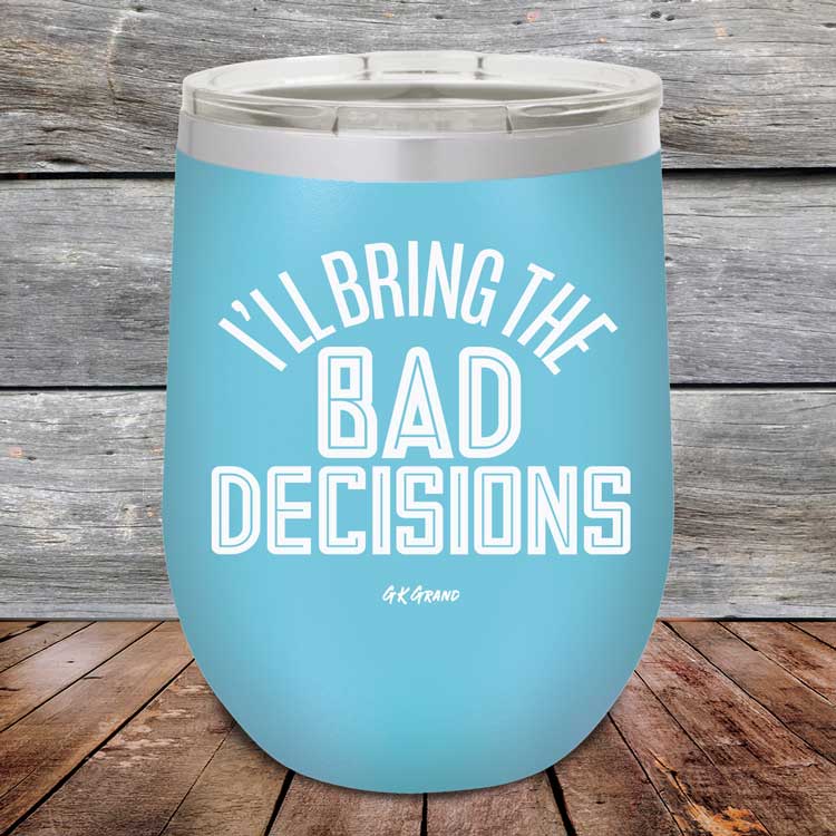 I_ll-Bring-The-Bad-Decisions-12oz-Sky_TPC-12Z-07-5080-1