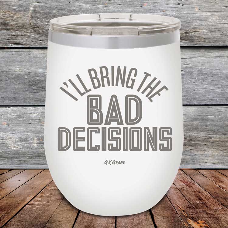 I_ll-Bring-The-Bad-Decisions-12oz-White_TPC-12Z-14-5080-1
