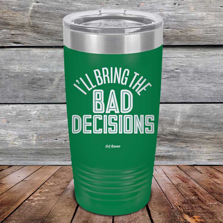 I_ll-Bring-The-Bad-Decisions-20oz-Green_TPC-20Z-15-5081-1