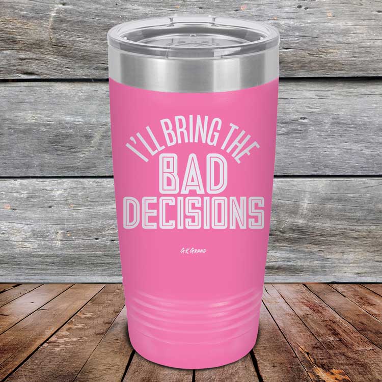 I_ll-Bring-The-Bad-Decisions-20oz-Pink_TPC-20Z-05-5081-1