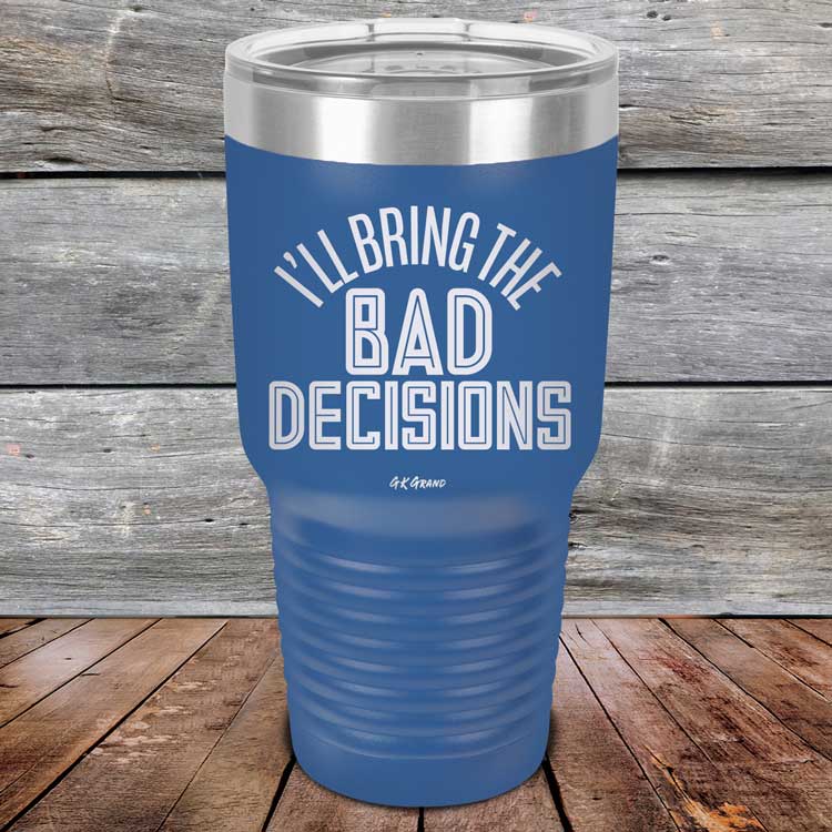 I_ll-Bring-The-Bad-Decisions-30oz-Blue_TPC-30Z-04-5082-1