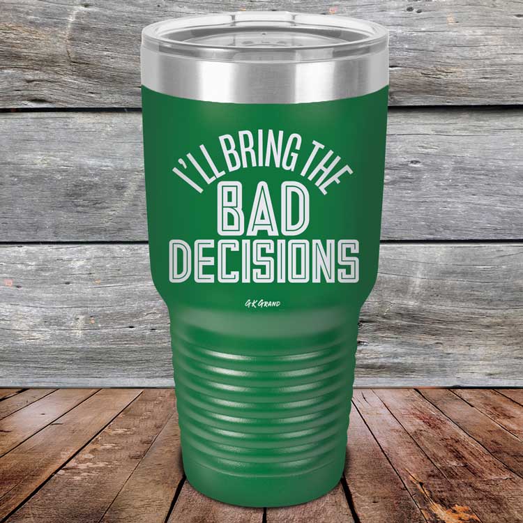 I_ll-Bring-The-Bad-Decisions-30oz-Green_TPC-30Z-15-5082-1