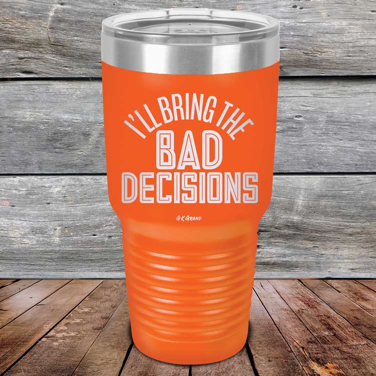 I_ll-Bring-The-Bad-Decisions-30oz-Orange_TPC-30Z-12-5082-1