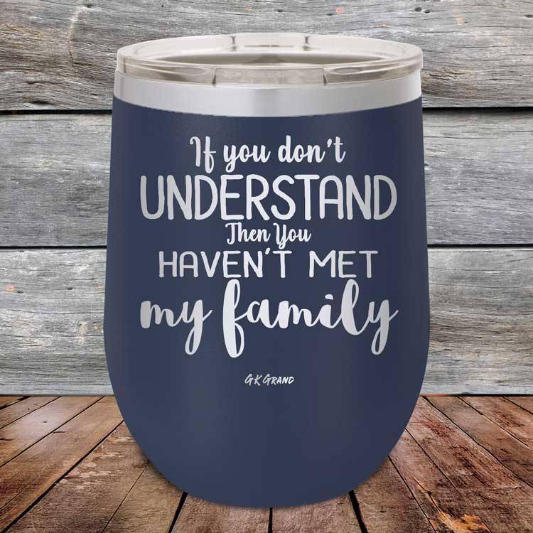 If You Dont Understand Then You Haven’t Met My Family – Powder Coated Etched Tumbler
