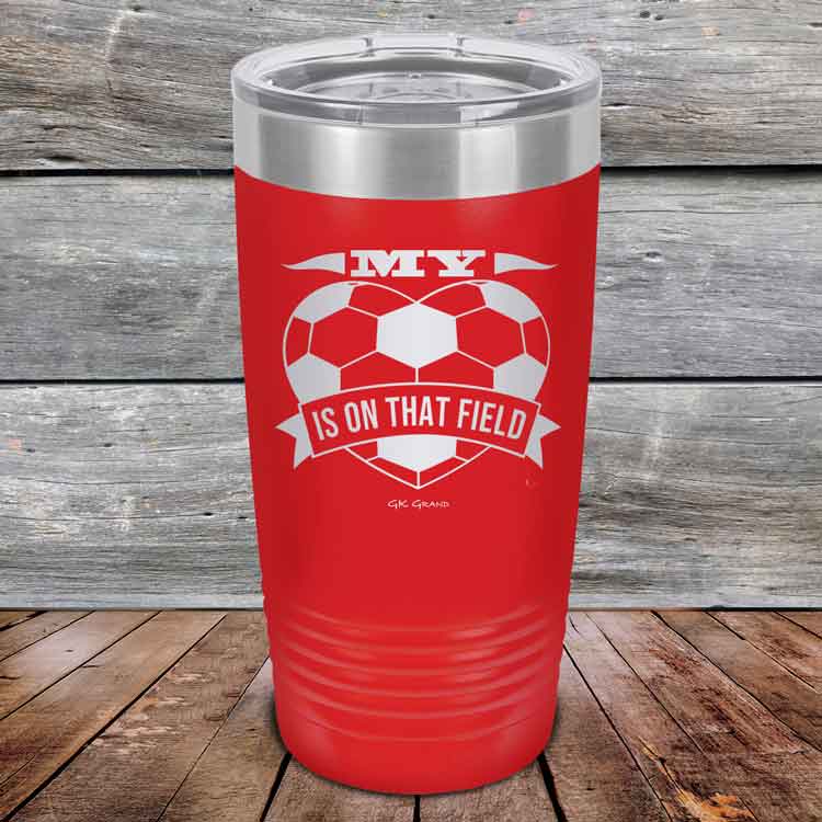 My-heart-is-on-that-field-Soccere-20oz-Red_TPC-20z-03-5470-1