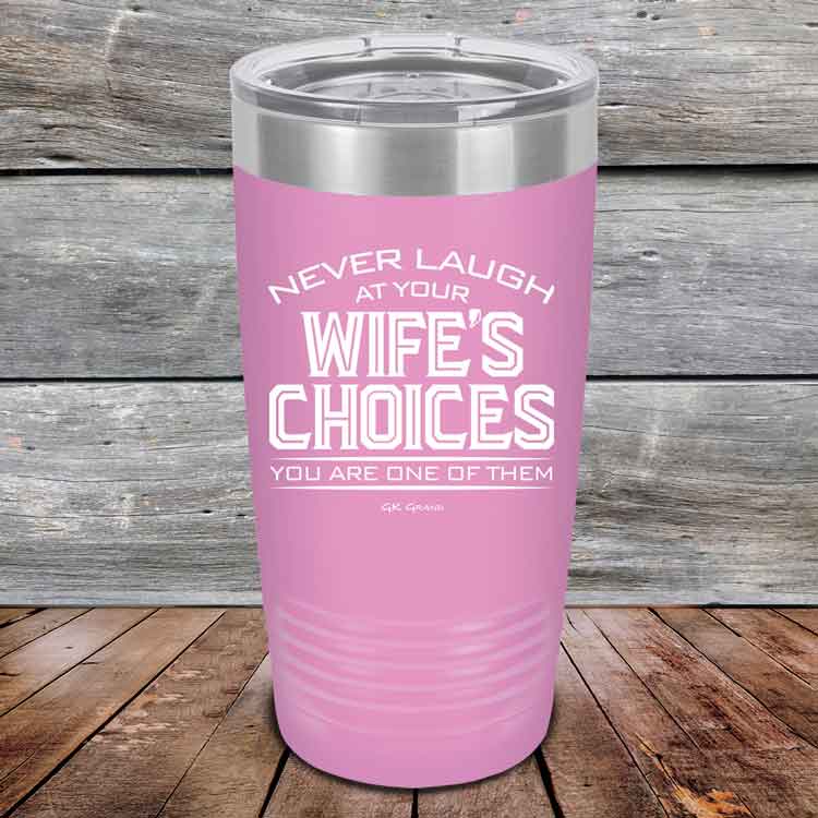 Never-laugh-at-your-wife_s-choices-You_re-one-of-them-20oz-Lavender_TPC-20z-08-5522-1