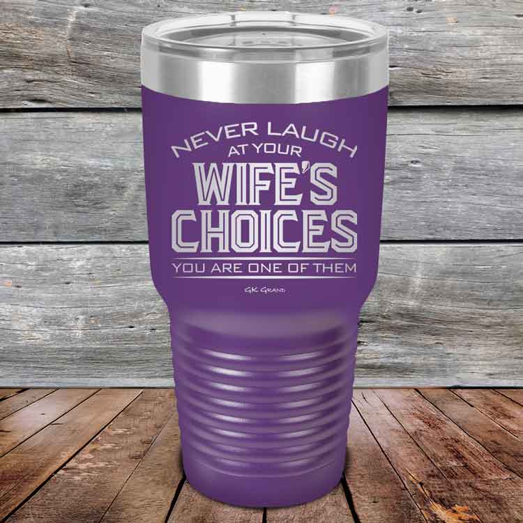 Never-laugh-at-your-wife_s-choices-You_re-one-of-them-30oz-Purple_TPC-30z-09-5523-1
