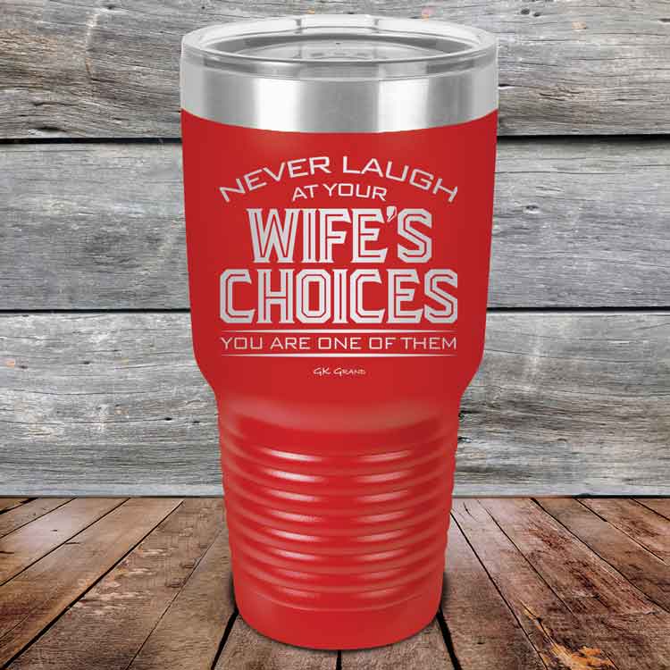 Never-laugh-at-your-wife_s-choices-You_re-one-of-them-30oz-Red_TPC-30z-03-5523-1