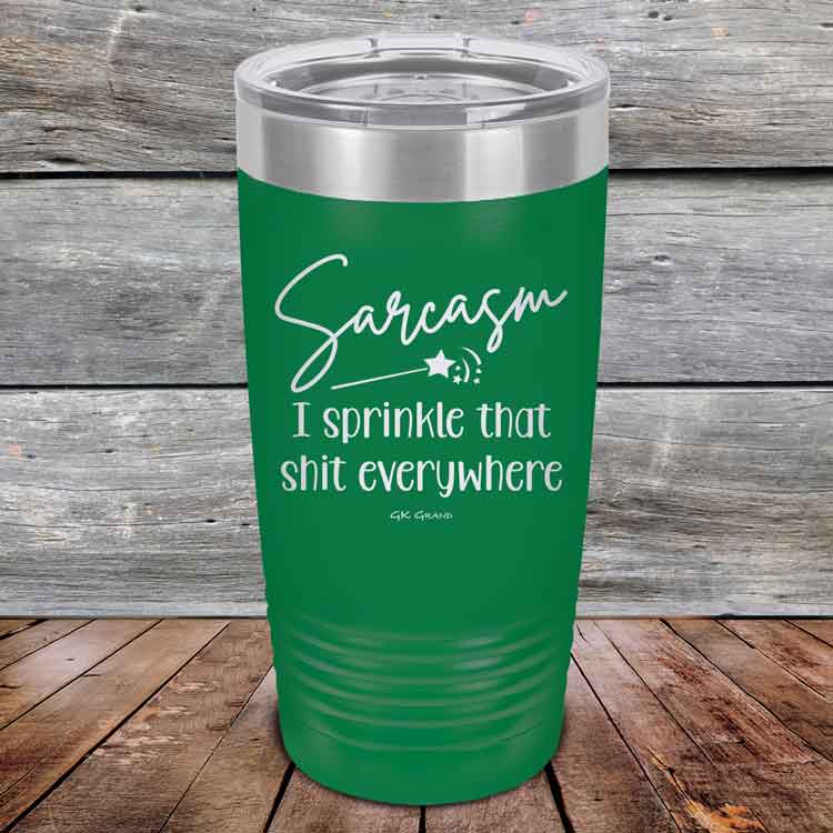 Sarcasm-I-sprinkle-that-shit-everywhere-20oz-Green_TPC-20z-15-5494-1