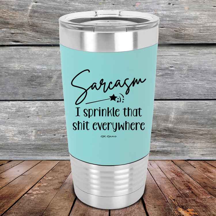 Sarcasm-I-sprinkle-that-shit-everywhere-20oz-Teal_TSW-20z-06-5496-1