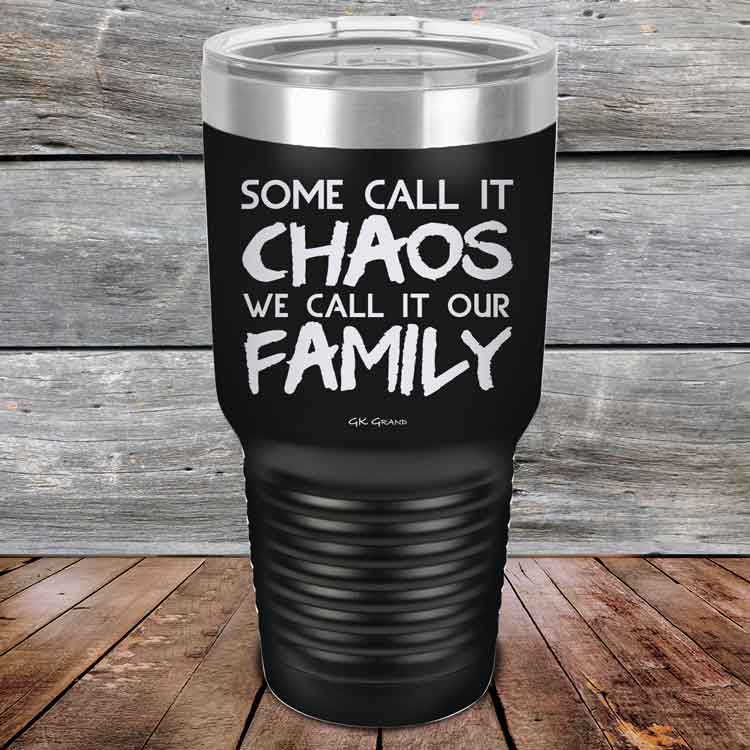 Some-Call-It-Chaos-We-Call-It-Our-Family-30oz_Black_TPC-30z-11-5310-1