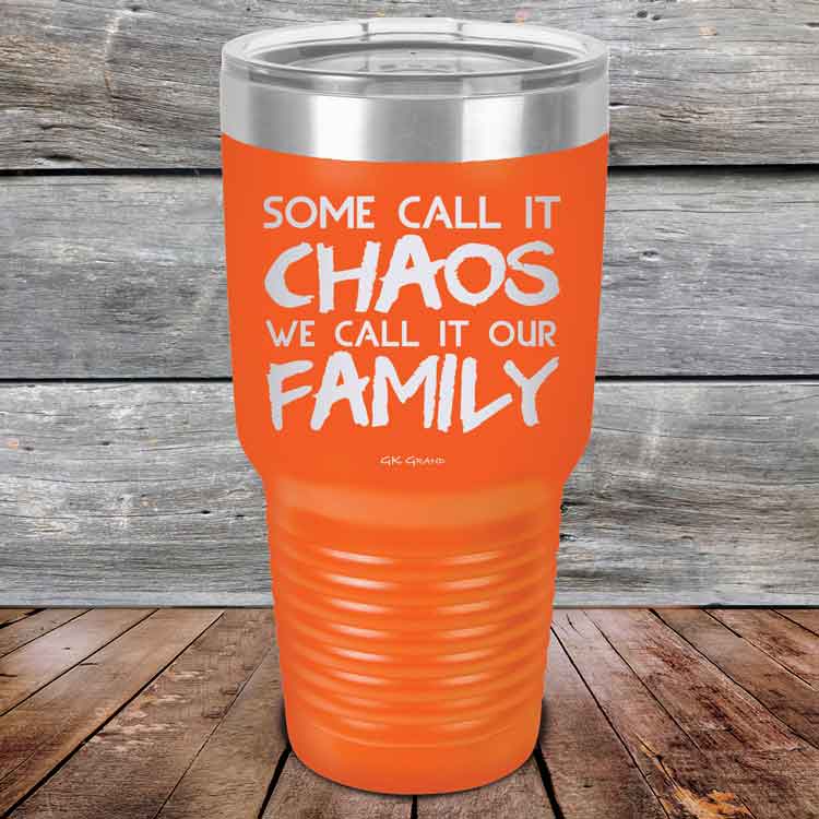 Some-Call-It-Chaos-We-Call-It-Our-Family-30oz_Orange_TPC-30z-12-5310-1