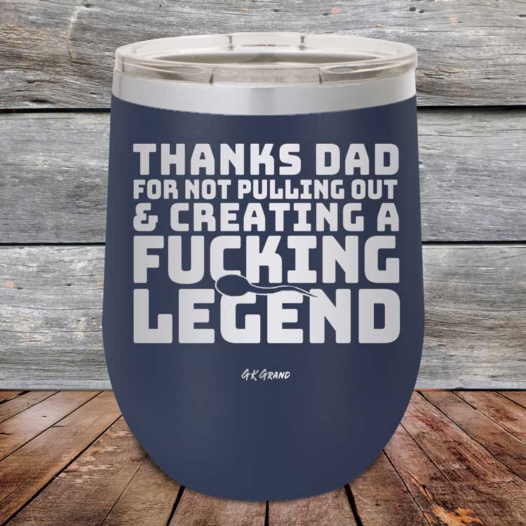 Thanks-Dad-For-Not-Pulling-Out-_-Creating-A-Fucking-Legend-120oz-Navy_TPC-12Z-11-5072-1