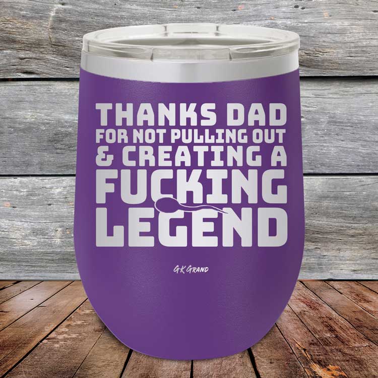 Thanks-Dad-For-Not-Pulling-Out-_-Creating-A-Fucking-Legend-120oz-Purple_TPC-12Z-09-5072-1