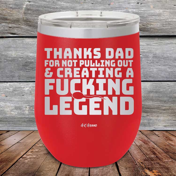 Thanks-Dad-For-Not-Pulling-Out-_-Creating-A-Fucking-Legend-120oz-Red_TPC-12Z-03-5072-1