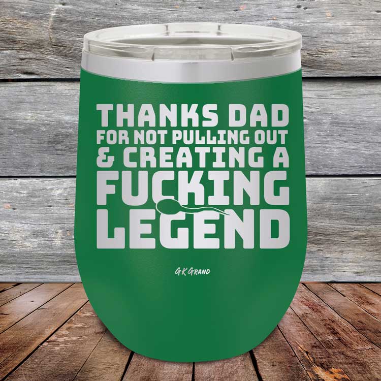 Thanks-Dad-For-Not-Pulling-Out-_-Creating-A-Fucking-Legend-12oz-Green_TPC-12Z-15-5072-1