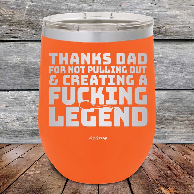 Thanks-Dad-For-Not-Pulling-Out-_-Creating-A-Fucking-Legend-12oz-Orange_TPC-12Z-12-5072-1