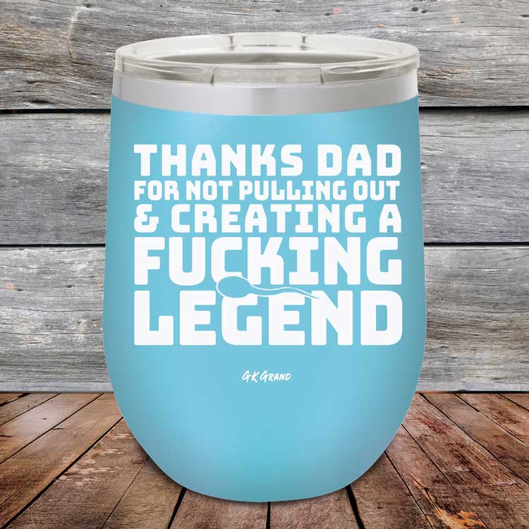 Thanks-Dad-For-Not-Pulling-Out-_-Creating-A-Fucking-Legend-12oz-Sky_TPC-12Z-07-5072-1