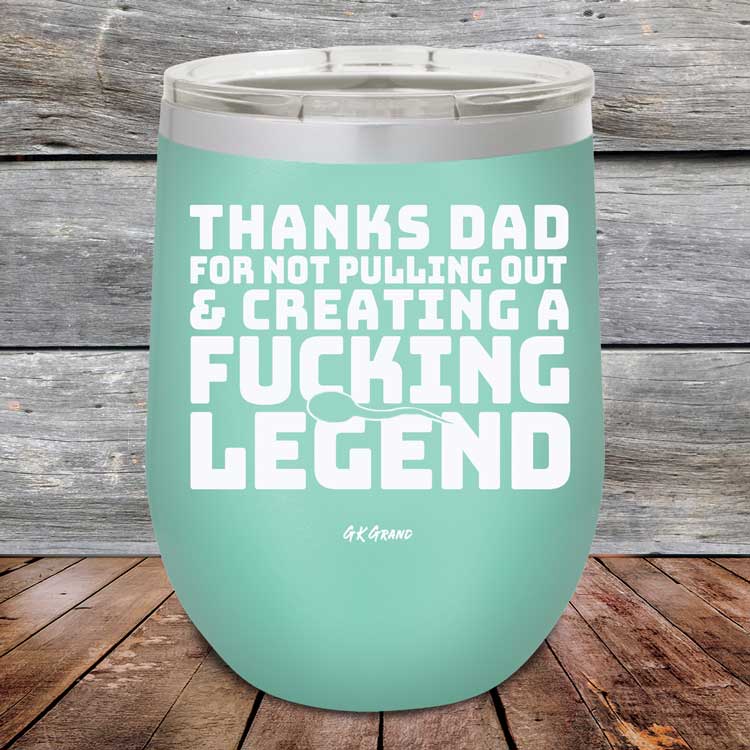 Thanks-Dad-For-Not-Pulling-Out-_-Creating-A-Fucking-Legend-12oz-Teal_TPC-12Z-06-5072-1