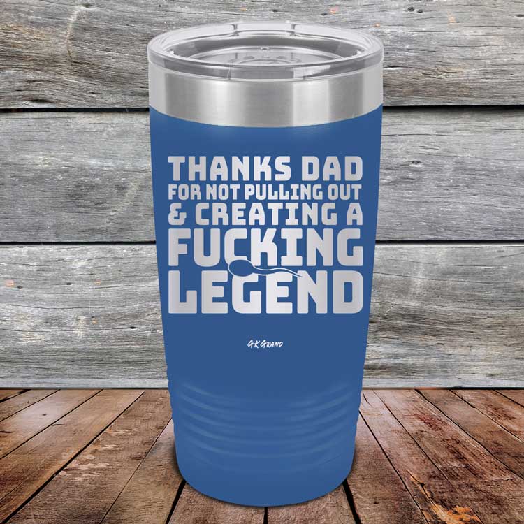 Thanks-Dad-For-Not-Pulling-Out-_-Creating-A-Fucking-Legend-20oz-Blue_TPC-20Z-04-5073-1