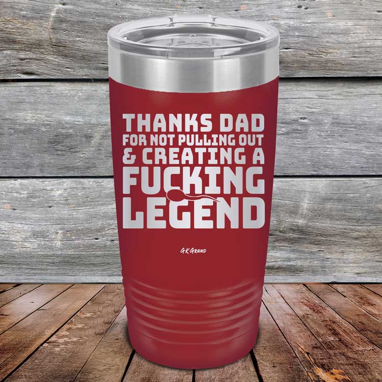 Thanks-Dad-For-Not-Pulling-Out-_-Creating-A-Fucking-Legend-20oz-Maroon_TPC-20Z-13-5073-1