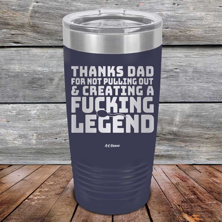 Thanks-Dad-For-Not-Pulling-Out-_-Creating-A-Fucking-Legend-20oz-Navy_TPC-20Z-11-5073-1